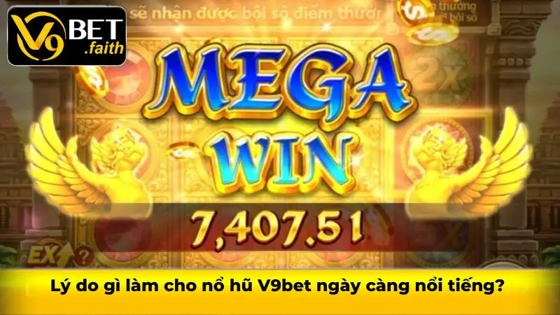 Lý do gì làm cho nổ hũ V9bet ngày càng nổi tiếng? 